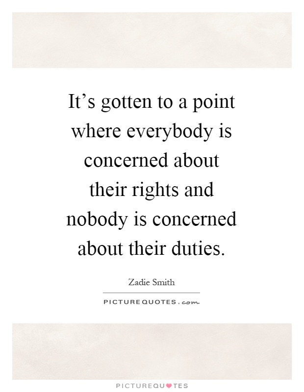 It's gotten to a point where everybody is concerned about their rights and nobody is concerned about their duties Picture Quote #1