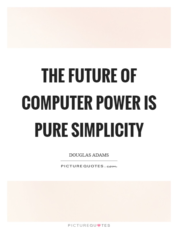 The future of computer power is pure simplicity Picture Quote #1
