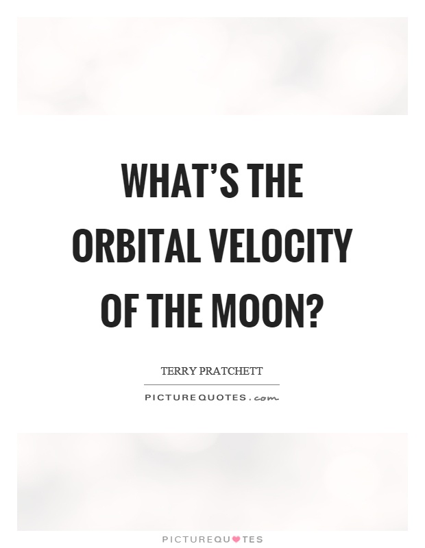 What's the orbital velocity of the moon? Picture Quote #1