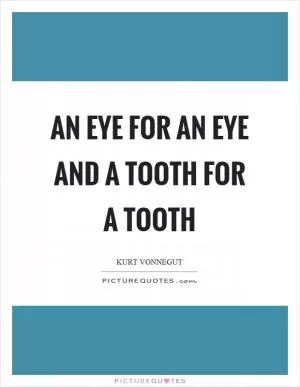 An eye for an eye and a tooth for a tooth Picture Quote #1