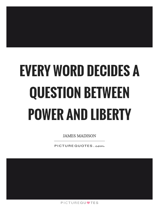 Every word decides a question between power and liberty Picture Quote #1