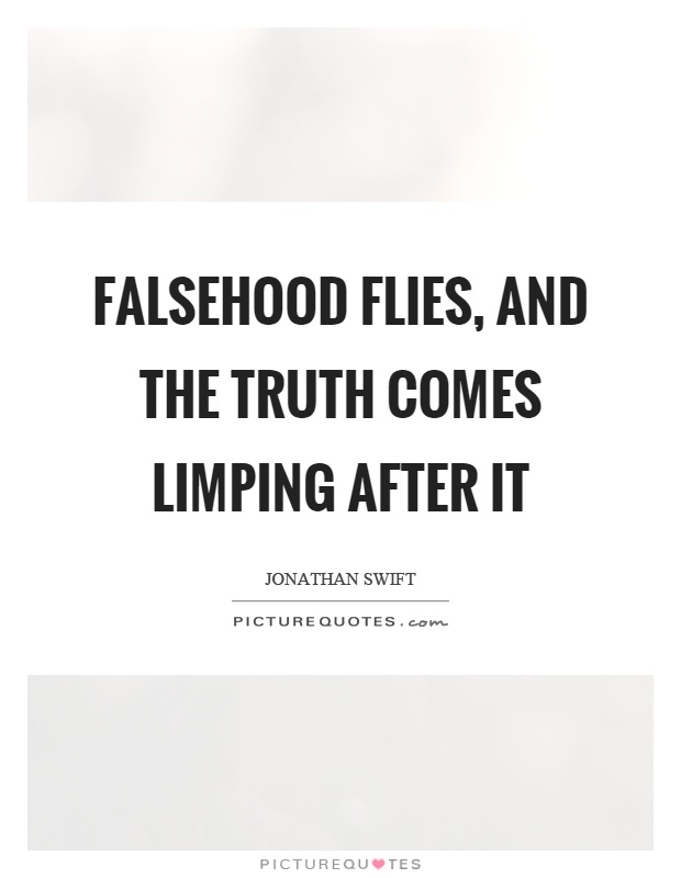 Falsehood flies, and the truth comes limping after it Picture Quote #1