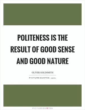 Politeness is the result of good sense and good nature Picture Quote #1
