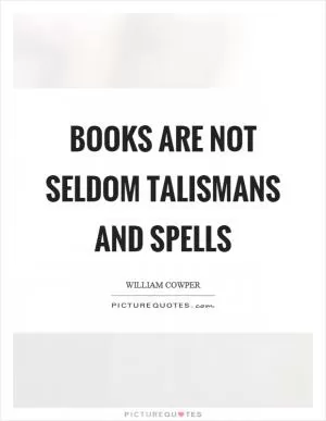 Books are not seldom talismans and spells Picture Quote #1