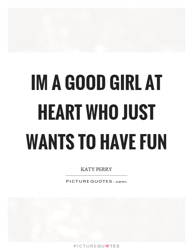 Im a good girl at heart who just wants to have fun Picture Quote #1