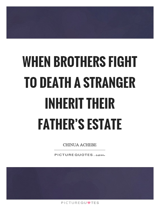 When brothers fight to death a stranger inherit their father's estate Picture Quote #1