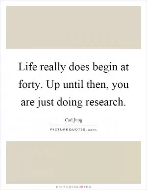 Life really does begin at forty. Up until then, you are just doing research Picture Quote #1