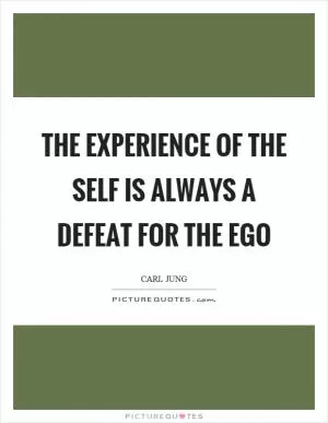 The experience of the self is always a defeat for the ego Picture Quote #1
