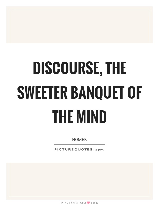 Discourse, the sweeter banquet of the mind Picture Quote #1