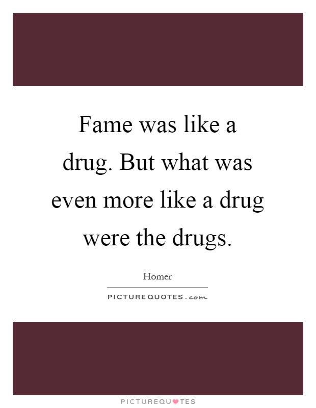 Fame was like a drug. But what was even more like a drug were the drugs Picture Quote #1