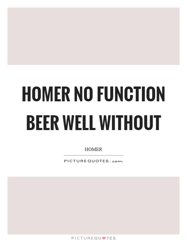 Homer no function beer well without Picture Quote #1