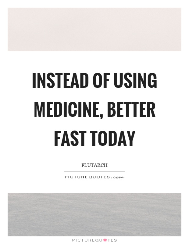 Instead of using medicine, better fast today Picture Quote #1