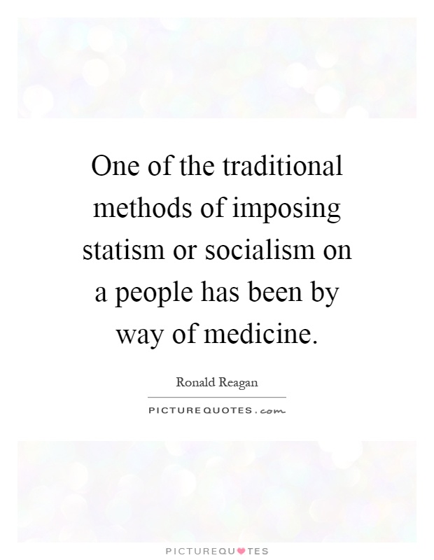 One of the traditional methods of imposing statism or socialism on a people has been by way of medicine Picture Quote #1