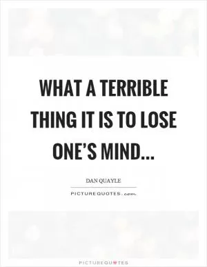 What a terrible thing it is to lose one’s mind Picture Quote #1