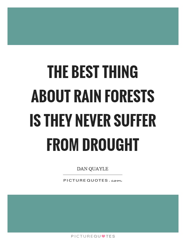 The best thing about rain forests is they never suffer from drought Picture Quote #1