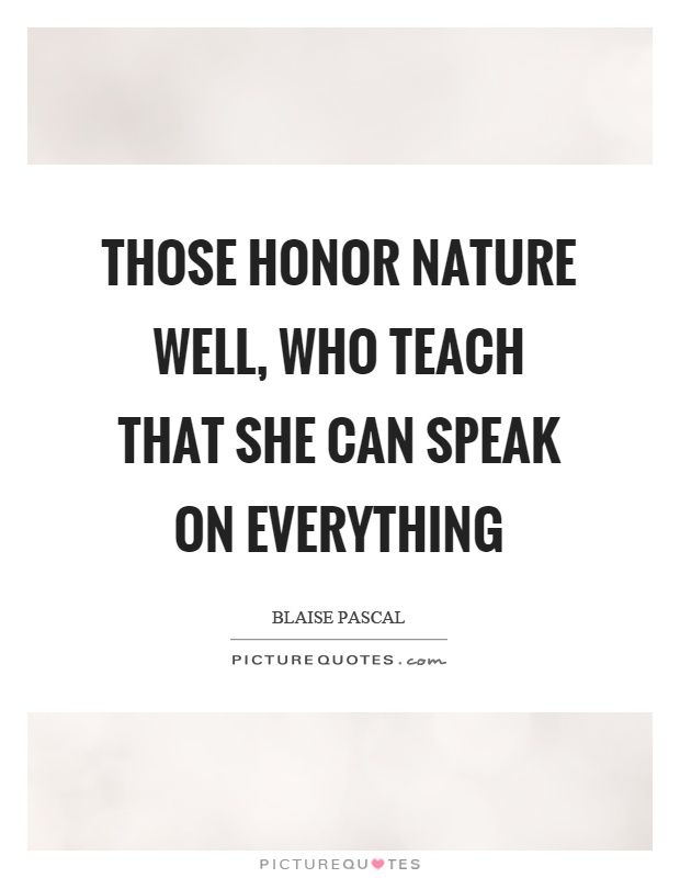 Those honor nature well, who teach that she can speak on everything Picture Quote #1
