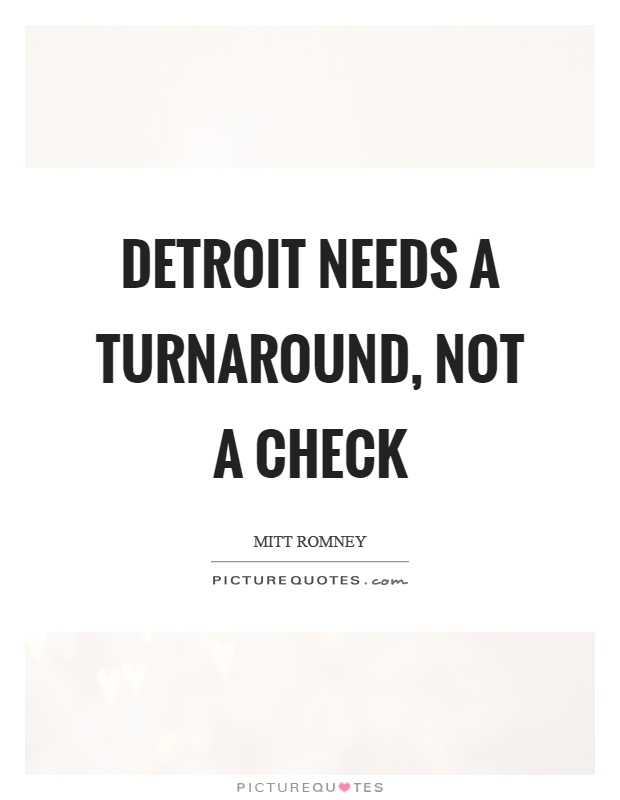Detroit needs a turnaround, not a check Picture Quote #1