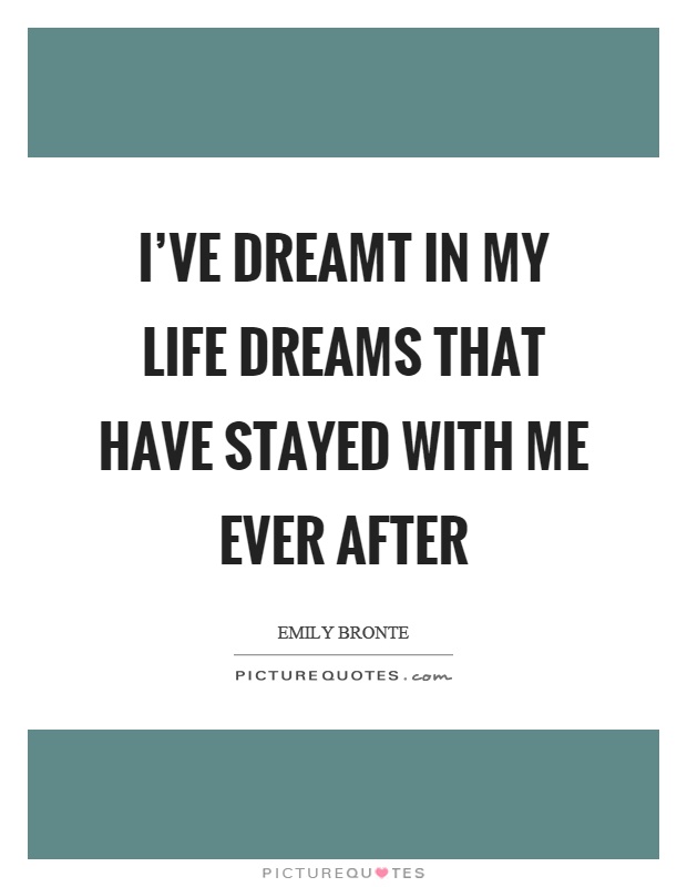 I've dreamt in my life dreams that have stayed with me ever after Picture Quote #1