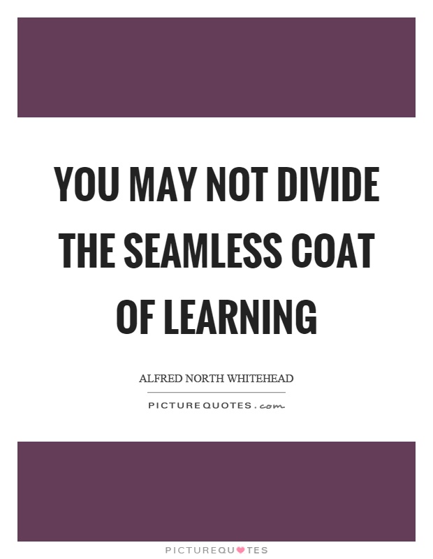 You may not divide the seamless coat of learning Picture Quote #1
