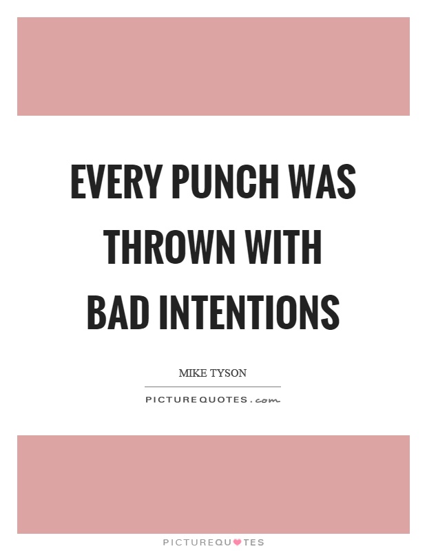 Every punch was thrown with bad intentions Picture Quote #1
