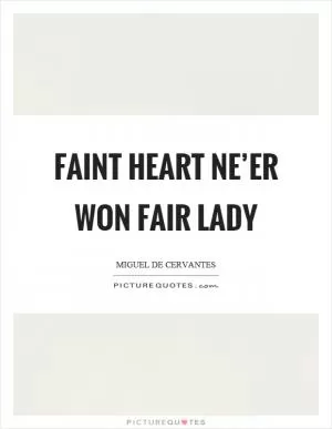 Faint heart ne’er won fair lady Picture Quote #1