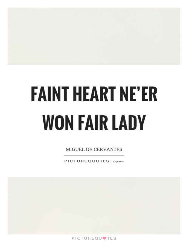 Faint heart ne'er won fair lady Picture Quote #1