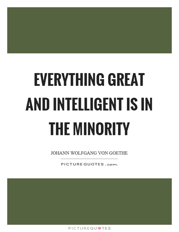 Everything great and intelligent is in the minority Picture Quote #1