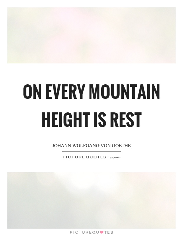 On every mountain height is rest Picture Quote #1