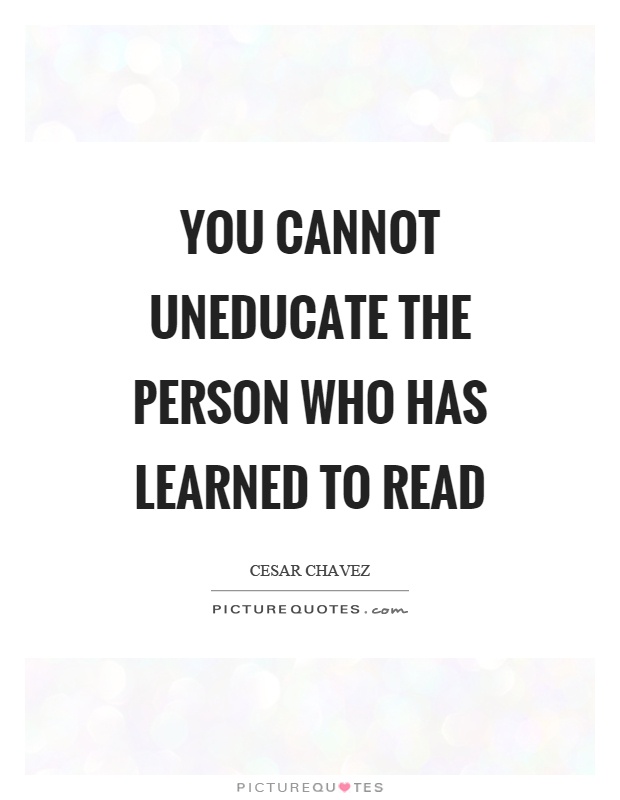 You cannot uneducate the person who has learned to read Picture Quote #1