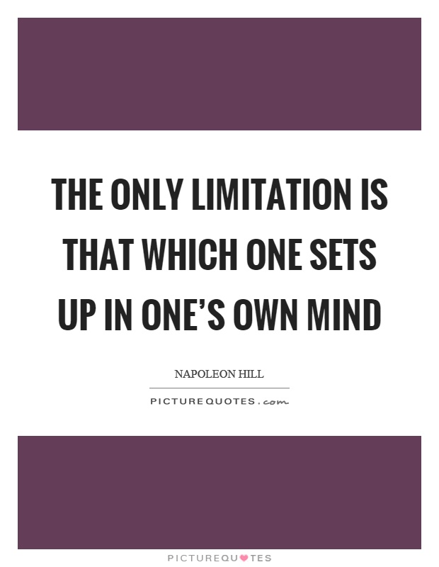 The only limitation is that which one sets up in one's own mind Picture Quote #1