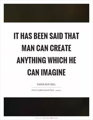 It has been said that man can create anything which he can imagine Picture Quote #1