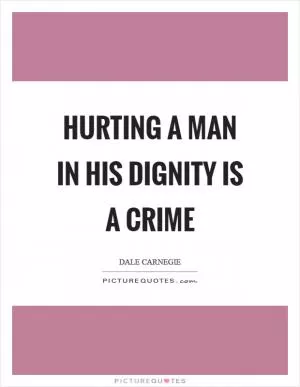 Hurting a man in his dignity is a crime Picture Quote #1