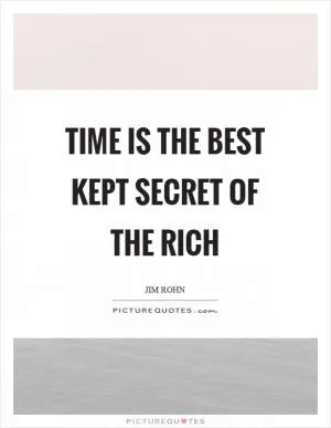 Time is the best kept secret of the rich Picture Quote #1