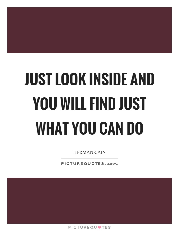 Just look inside and you will find just what you can do Picture Quote #1
