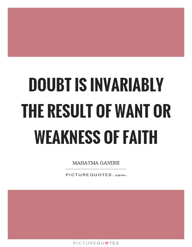 Doubt is invariably the result of want or weakness of faith Picture Quote #1