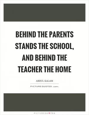 Behind the parents stands the school, and behind the teacher the home Picture Quote #1