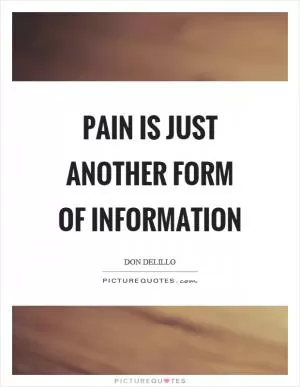 Pain is just another form of information Picture Quote #1