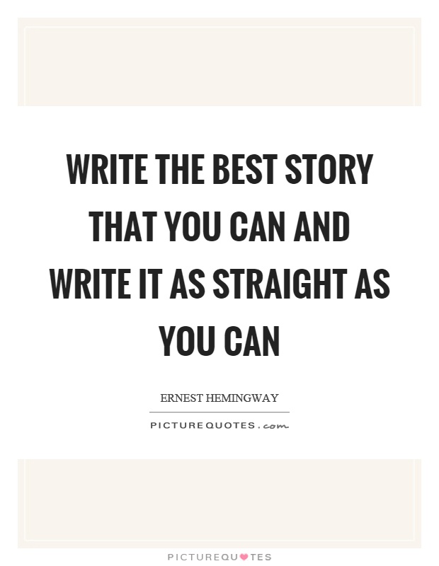 Write the best story that you can and write it as straight as you can Picture Quote #1