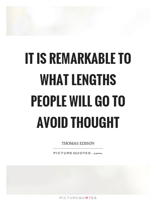 It is remarkable to what lengths people will go to avoid thought Picture Quote #1