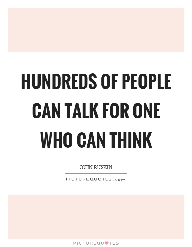 Hundreds of people can talk for one who can think Picture Quote #1