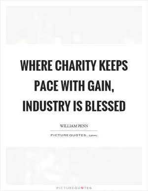 Where charity keeps pace with gain, industry is blessed Picture Quote #1