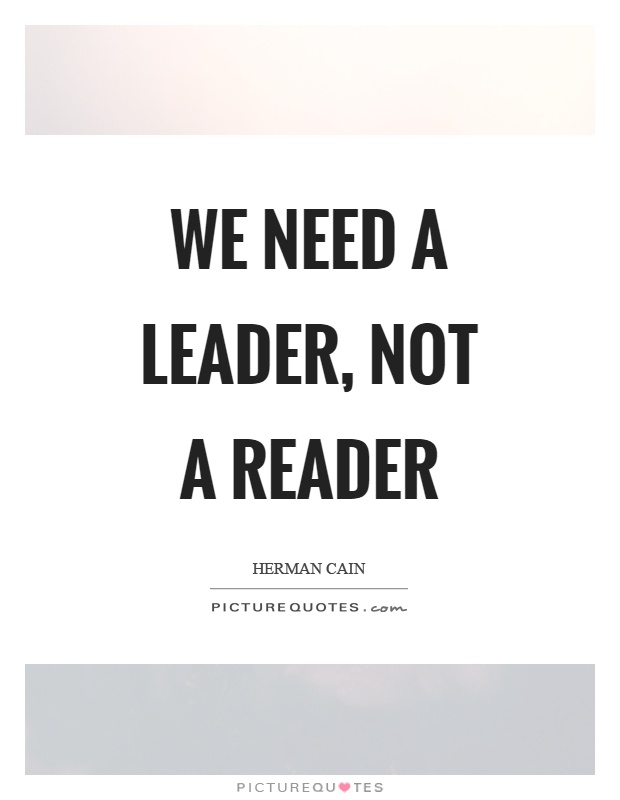 We need a leader, not a reader Picture Quote #1