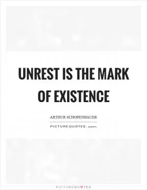 Unrest is the mark of existence Picture Quote #1