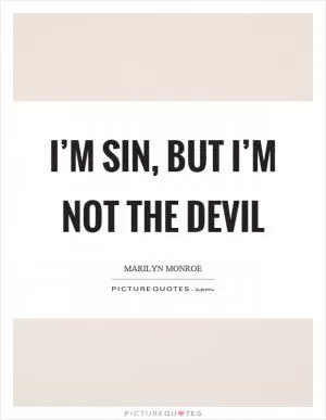 I’m sin, but I’m not the devil Picture Quote #1