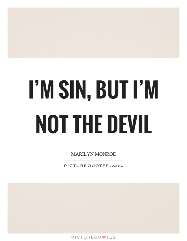 I'm sin, but I'm not the devil Picture Quote #1