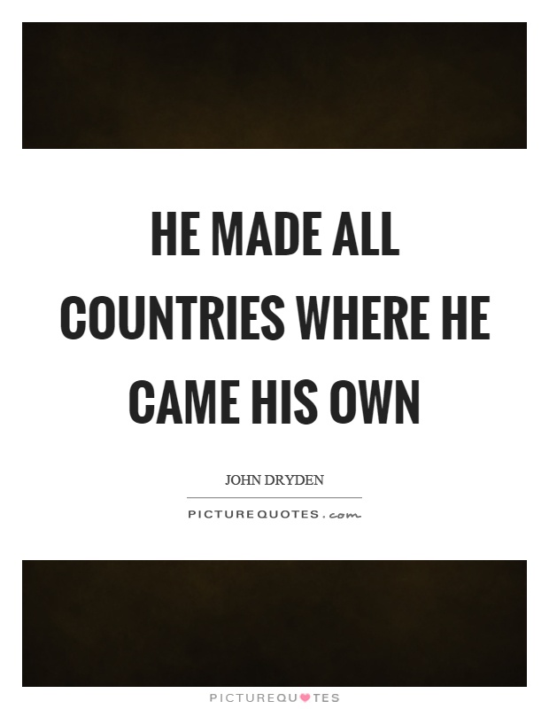 He made all countries where he came his own Picture Quote #1