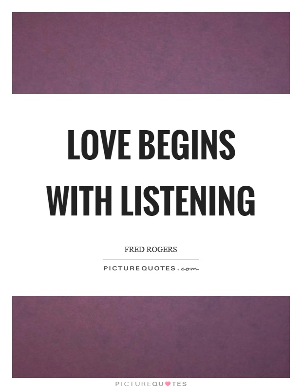 Love begins with listening Picture Quote #1