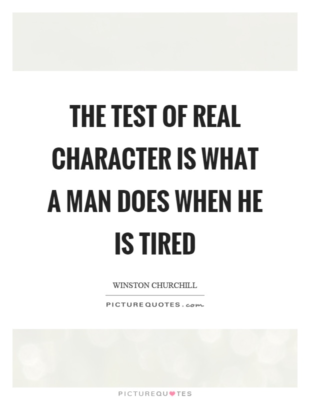 The test of real character is what a man does when he is tired Picture Quote #1