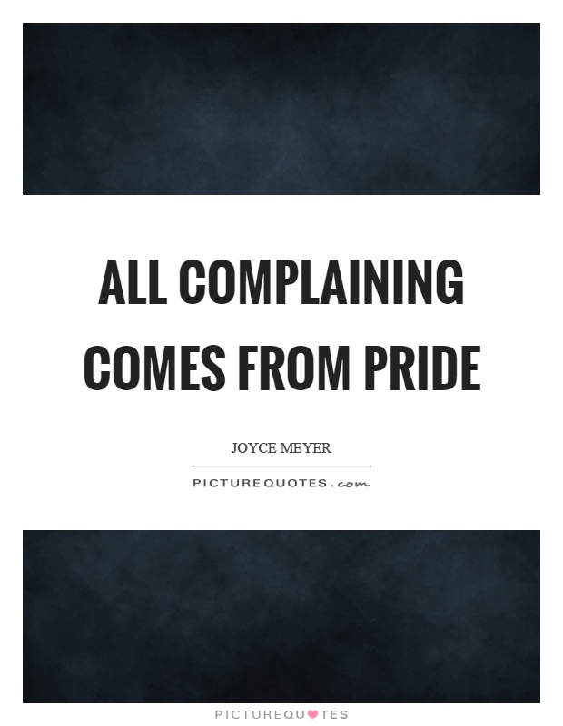 All complaining comes from pride Picture Quote #1