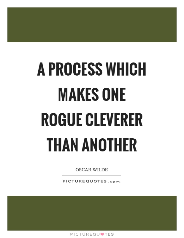 A process which makes one rogue cleverer than another Picture Quote #1